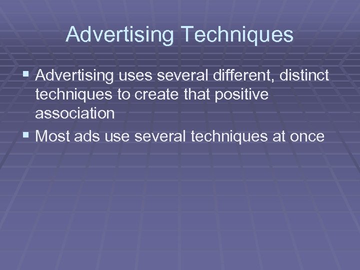 Advertising Techniques § Advertising uses several different, distinct techniques to create that positive association