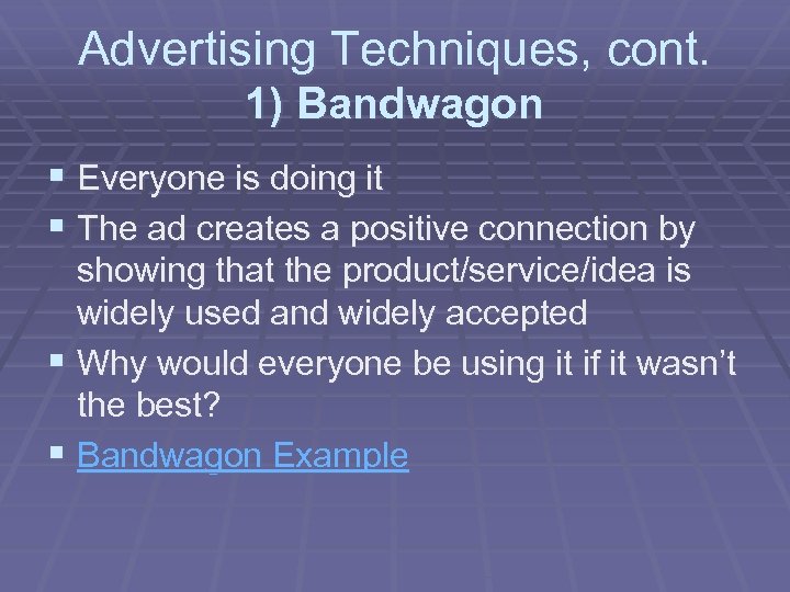 Advertising Techniques, cont. 1) Bandwagon § Everyone is doing it § The ad creates