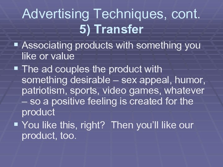 Advertising Techniques, cont. 5) Transfer § Associating products with something you like or value