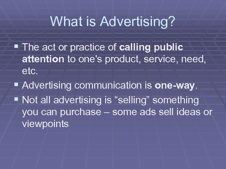 What is Advertising? § The act or practice of calling public attention to one's