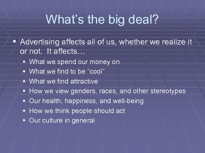 What’s the big deal? § Advertising affects all of us, whether we realize it