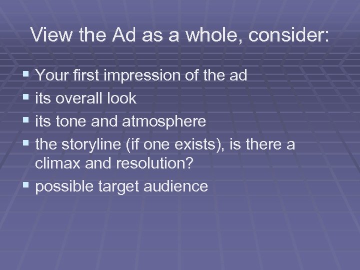 View the Ad as a whole, consider: § Your first impression of the ad