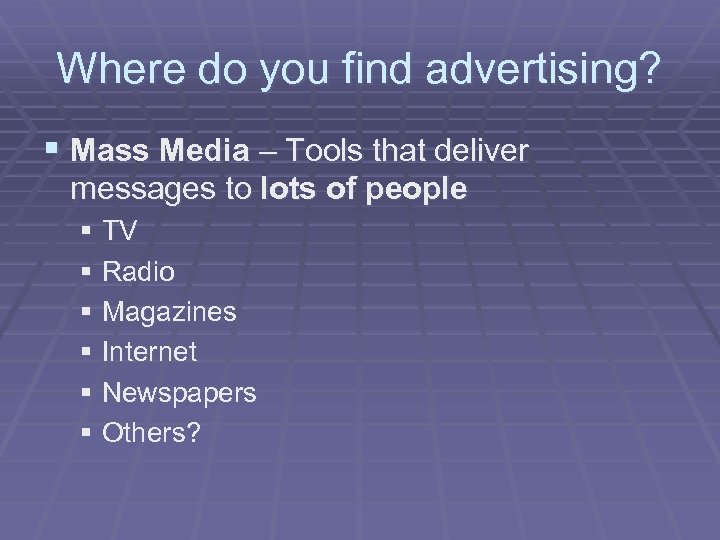 Where do you find advertising? § Mass Media – Tools that deliver messages to