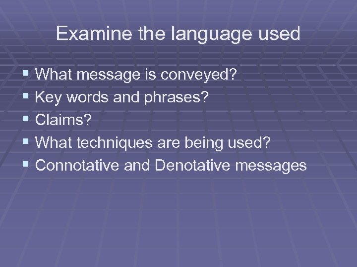 Examine the language used § What message is conveyed? § Key words and phrases?