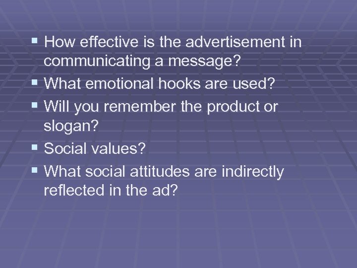 § How effective is the advertisement in communicating a message? § What emotional hooks