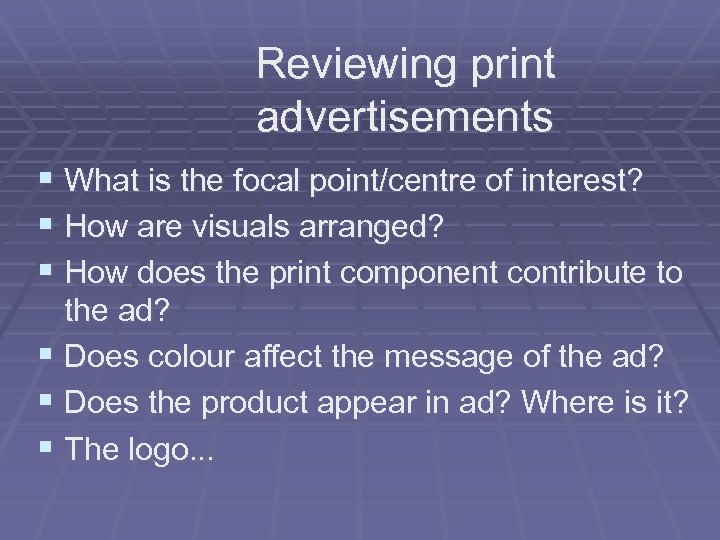 Reviewing print advertisements § What is the focal point/centre of interest? § How are