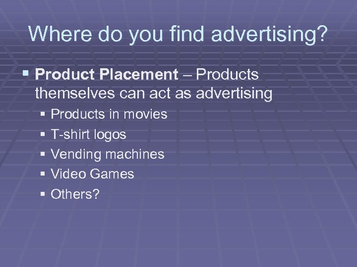 Where do you find advertising? § Product Placement – Products themselves can act as