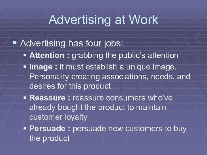 Advertising at Work § Advertising has four jobs: § Attention : grabbing the public’s