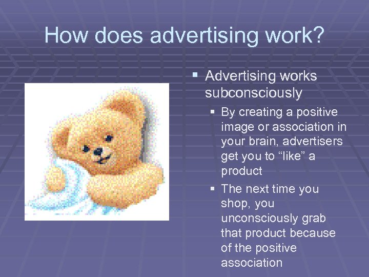 How does advertising work? § Advertising works subconsciously § By creating a positive image