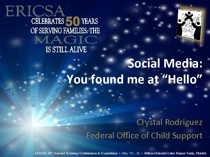Social Media: You found me at “Hello” Crystal Rodriguez Federal Office of Child Support