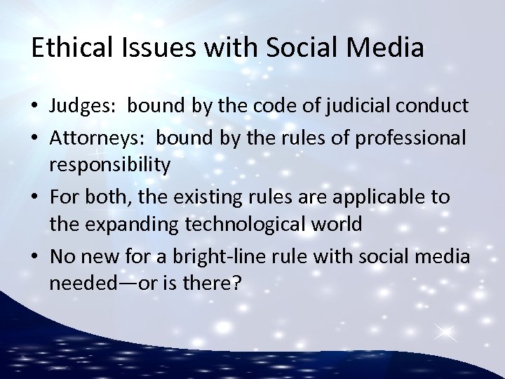 Ethical Issues with Social Media • Judges: bound by the code of judicial conduct