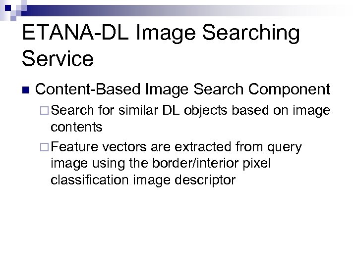 ETANA-DL Image Searching Service n Content-Based Image Search Component ¨ Search for similar DL