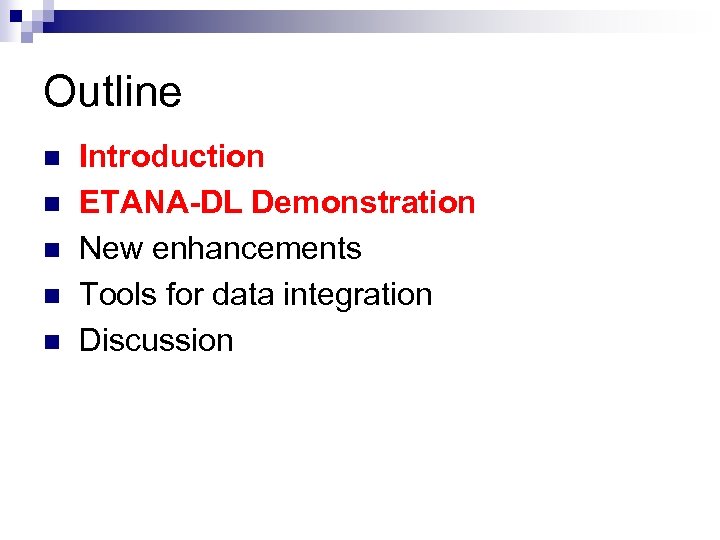 Outline n n n Introduction ETANA-DL Demonstration New enhancements Tools for data integration Discussion