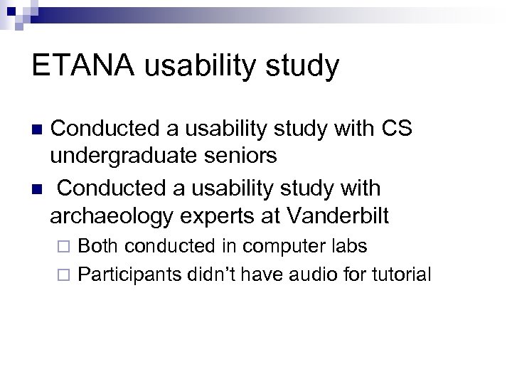 ETANA usability study Conducted a usability study with CS undergraduate seniors n Conducted a