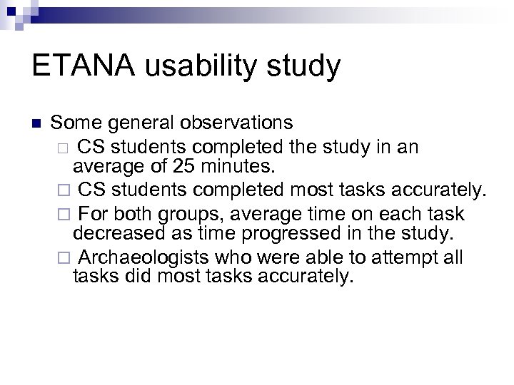 ETANA usability study n Some general observations ¨ CS students completed the study in