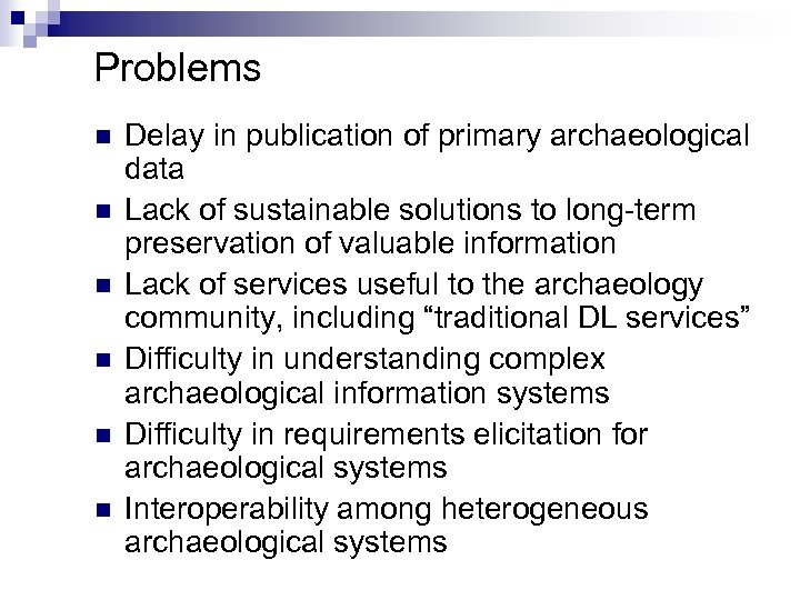 Problems n n n Delay in publication of primary archaeological data Lack of sustainable