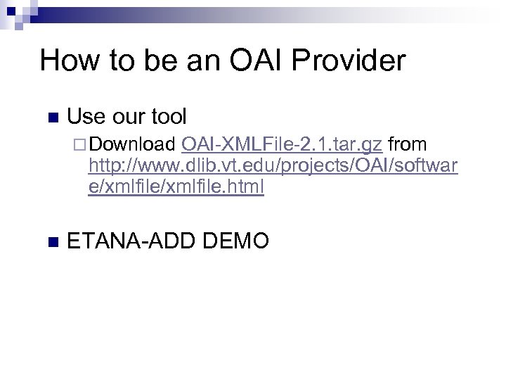 How to be an OAI Provider n Use our tool ¨ Download OAI-XMLFile-2. 1.