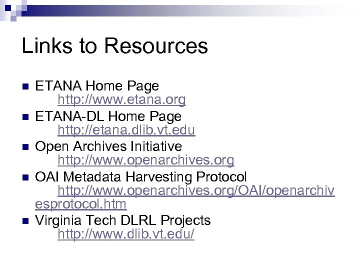 Links to Resources n n n ETANA Home Page http: //www. etana. org ETANA-DL