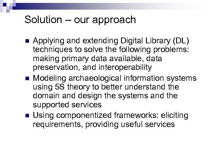 Solution – our approach n n n Applying and extending Digital Library (DL) techniques