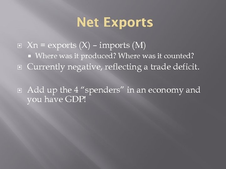 Net Exports Xn = exports (X) – imports (M) Where was it produced? Where