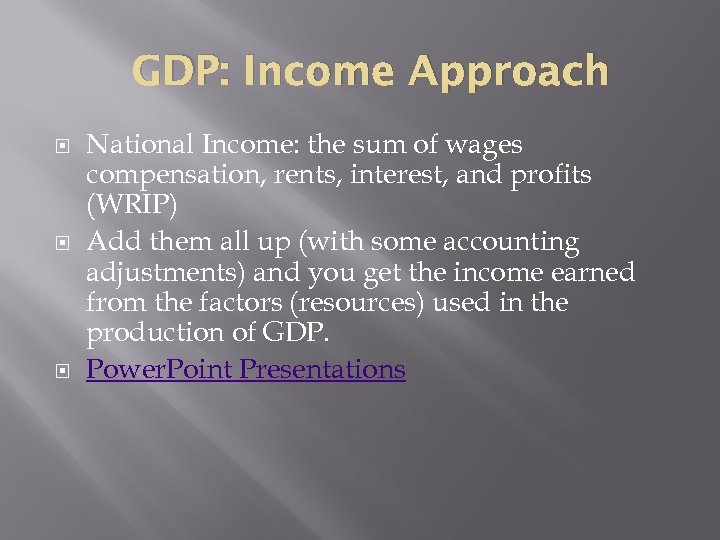 GDP: Income Approach National Income: the sum of wages compensation, rents, interest, and profits