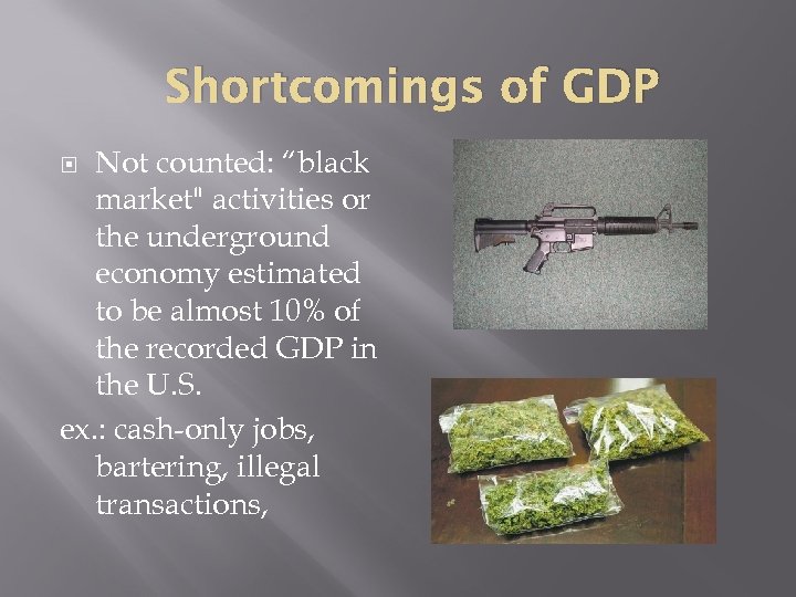 Shortcomings of GDP Not counted: “black market