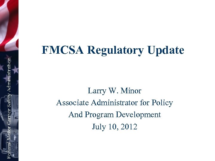 FMCSA Regulatory Update Larry W. Minor Associate Administrator for Policy And Program Development July
