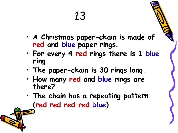 13 • A Christmas paper-chain is made of red and blue paper rings. •