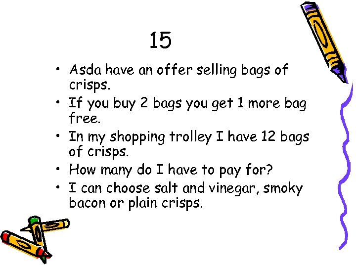 15 • Asda have an offer selling bags of crisps. • If you buy