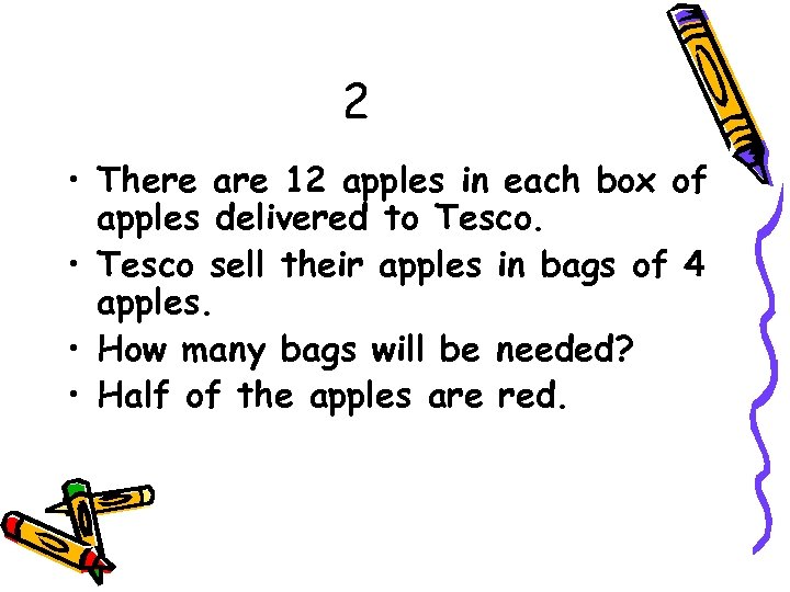 2 • There are 12 apples in each box of apples delivered to Tesco.