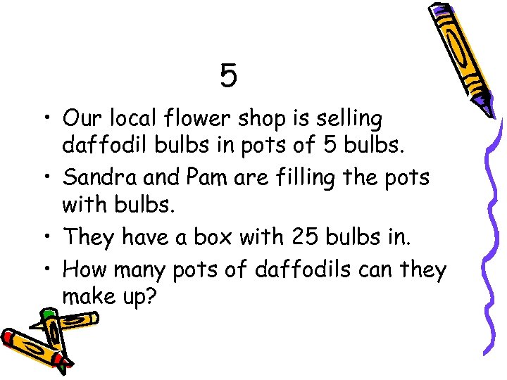 5 • Our local flower shop is selling daffodil bulbs in pots of 5