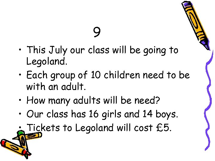 9 • This July our class will be going to Legoland. • Each group