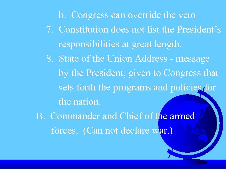 b. Congress can override the veto 7. Constitution does not list the President’s responsibilities