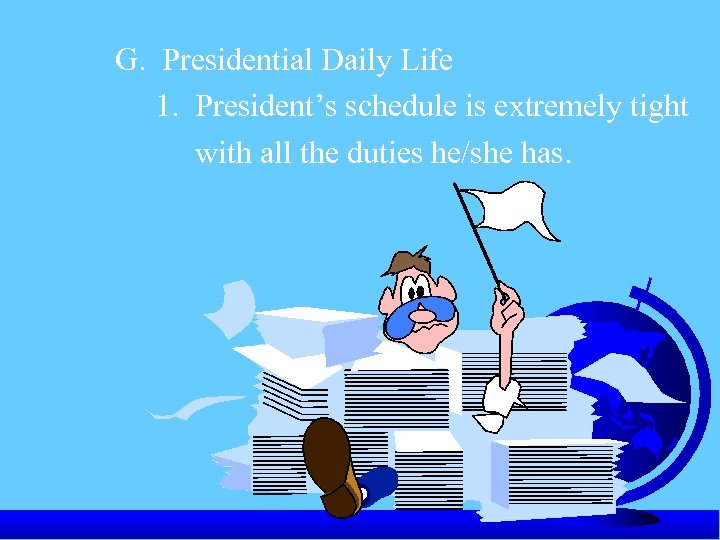 G. Presidential Daily Life 1. President’s schedule is extremely tight with all the duties