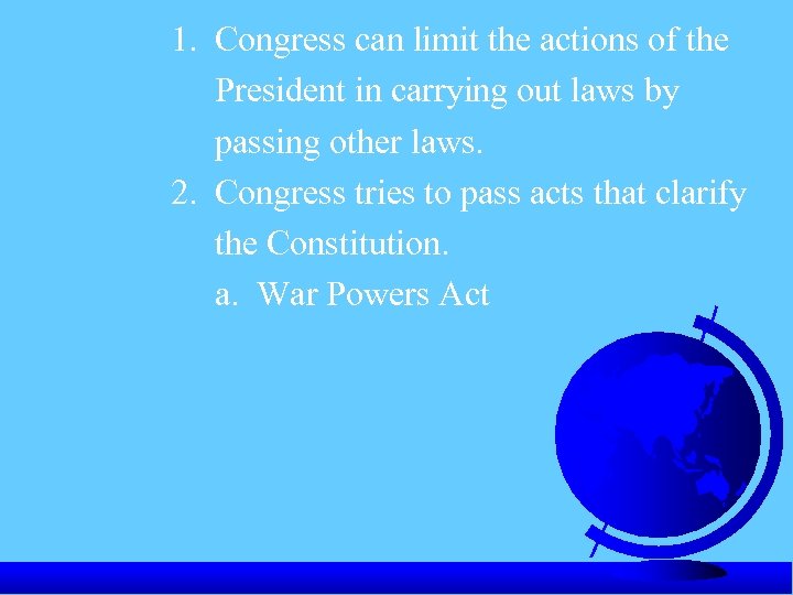 1. Congress can limit the actions of the President in carrying out laws by