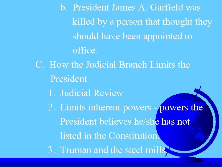 b. President James A. Garfield was killed by a person that thought they should