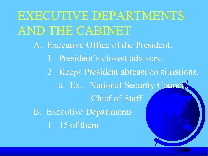 EXECUTIVE DEPARTMENTS AND THE CABINET A. Executive Office of the President. 1. President’s closest