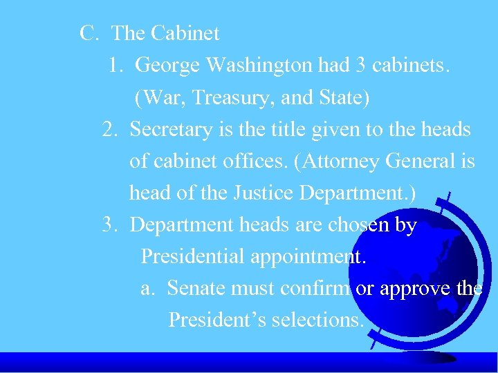 C. The Cabinet 1. George Washington had 3 cabinets. (War, Treasury, and State) 2.