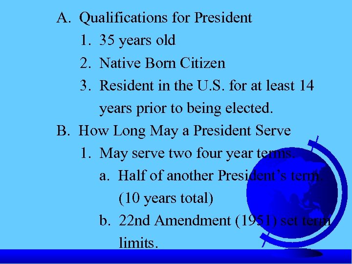 A. Qualifications for President 1. 35 years old 2. Native Born Citizen 3. Resident