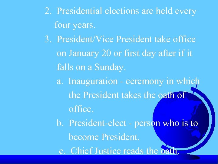 2. Presidential elections are held every four years. 3. President/Vice President take office on