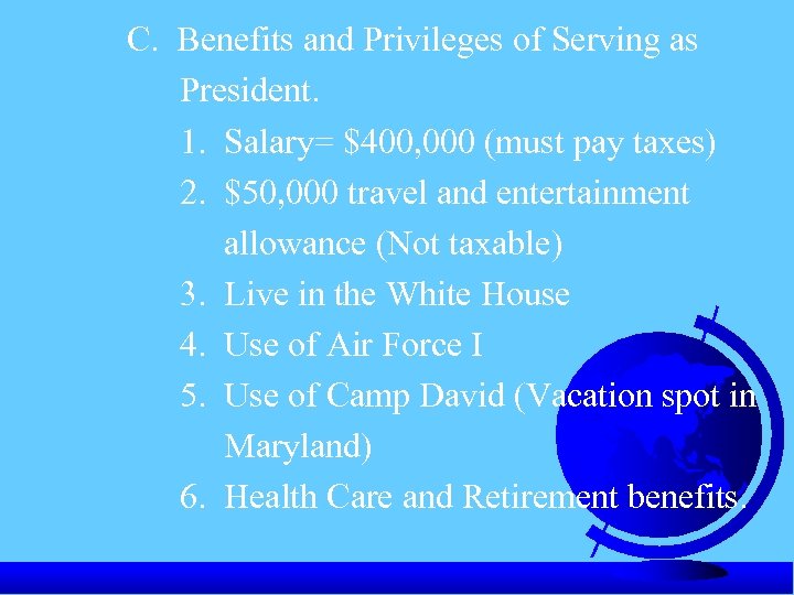 C. Benefits and Privileges of Serving as President. 1. Salary= $400, 000 (must pay
