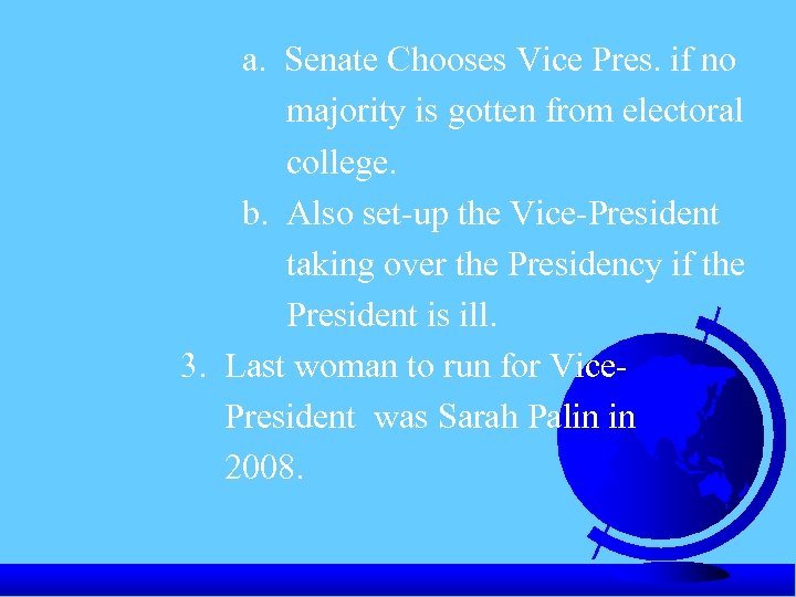 a. Senate Chooses Vice Pres. if no majority is gotten from electoral college. b.