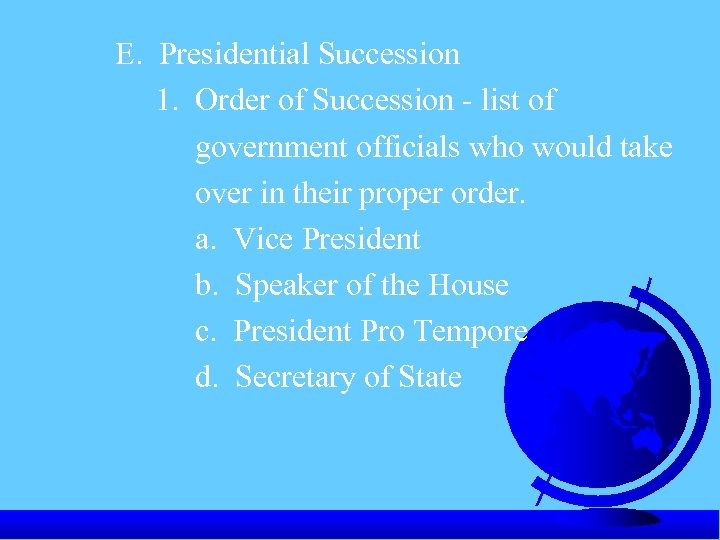 E. Presidential Succession 1. Order of Succession - list of government officials who would