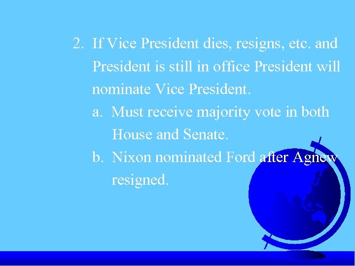 2. If Vice President dies, resigns, etc. and President is still in office President