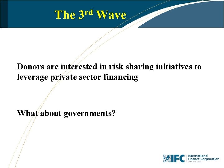 The 3 rd Wave Donors are interested in risk sharing initiatives to leverage private