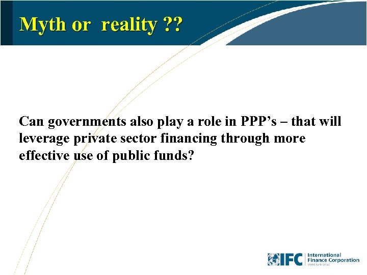 Myth or reality ? ? Can governments also play a role in PPP’s –