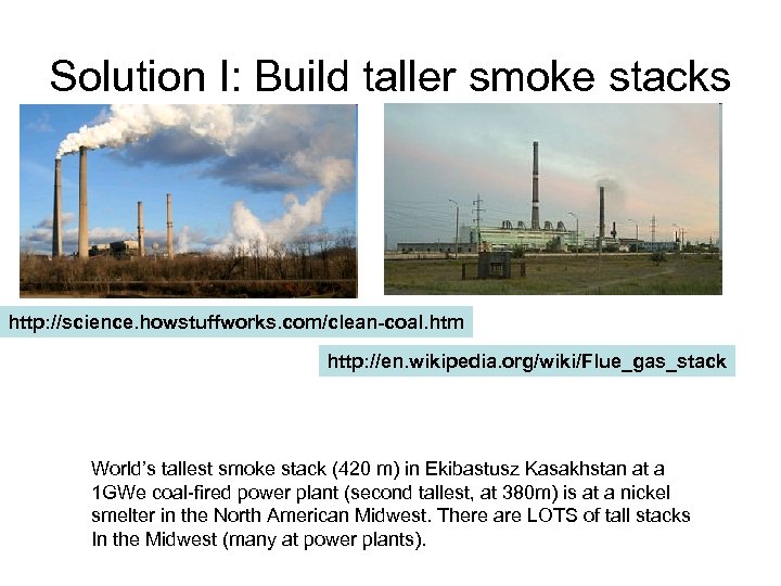 Solution I: Build taller smoke stacks http: //science. howstuffworks. com/clean-coal. htm http: //en. wikipedia.