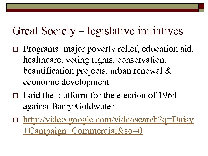 Great Society – legislative initiatives o o o Programs: major poverty relief, education aid,