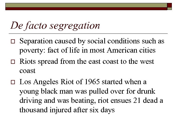 De facto segregation o o o Separation caused by social conditions such as poverty: