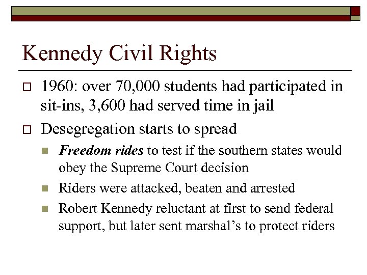 Kennedy Civil Rights o o 1960: over 70, 000 students had participated in sit-ins,